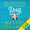 Buddhism for the Unbelievably Busy: How leaders discover, experience and maintain their inspiration (Unabridged) - Meshel Laurie