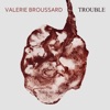 Valerie Broussard - Trouble