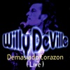 Willy DeVille - Demasiado Corazon (Live)