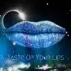 Taste of Your Lips - Single album lyrics, reviews, download