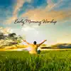 Early Morning Worship: Spiritual Christian Meditation album lyrics, reviews, download