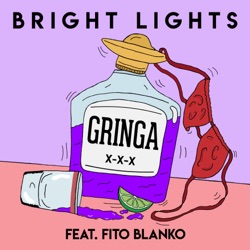 Bright Lights - Gringa (feat. Fito Blanko)