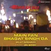 Main Fan Bhagat Singh Da (From "Bikkar Bai Senti Mental") song lyrics