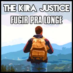 Fugir Pra Longe - Single - The Kira Justice