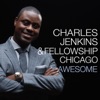 Charles Jenkins & Fellowship Chicago - Awesome