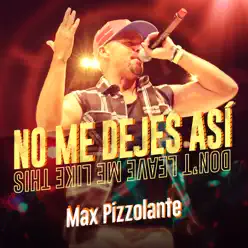 No Me Dejes Así - Single - Max Pizzolante No Me Dejes Así - Single - Max Pizzolante
