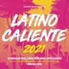 Latino Caliente 2021 - 18 Reggaeton, Latin Pop and Latin House Smash Hits