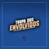Tropa dos Envolvidos - Single album lyrics, reviews, download