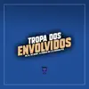 Stream & download Tropa dos Envolvidos - Single