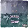 F**k This Damned World - Single album lyrics, reviews, download