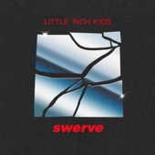 Swerve - Little Rich Kids