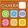 Chakra Healing and Balancing - Balance Your Body, Your Mind and Your Soul with Meditation album lyrics, reviews, download