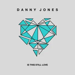 Is This Still Love - Single - Danny Jones Is This Still Love - Single - Danny Jones