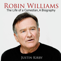 Justin Kirby - Robin Williams: The Life of a Comedian, a Biography (Unabridged) artwork