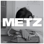 METZ - Wet Blanket
