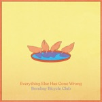 Bombay Bicycle Club - Everything Else Has Gone Wrong