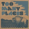 Too Many Places - Single