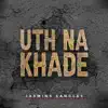 Uth Na Khade - Single album lyrics, reviews, download