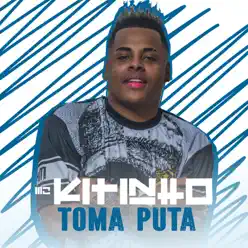 Toma Puta - Single - MC Kitinho Toma Puta - Single - MC Kitinho