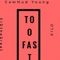 Too Fast (feat. Kilo & Kidthegreat) - CamHud Young lyrics