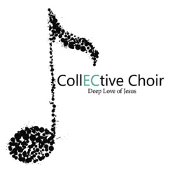 Deep Love of Jesus by Collective Choir album reviews, ratings, credits