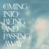 Coming Into Being and Passing Away - Single album lyrics, reviews, download