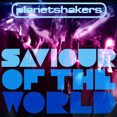 Saviour of the World - Planetshakers