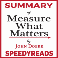SpeedyReads - Summary of Measure What Matters by John Doerr: How Google, Bono, and the Gates Foundation Rock the World with OKRs - Finish Entire Book in 15 Minutes (SpeedyReads) (Unabridged) artwork
