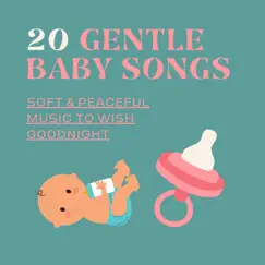 20 Gentle Baby Songs - Soft & Peaceful Music to Wish Goodnight by Sweet Dreams album reviews, ratings, credits