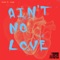 Ain't No Love (feat. elevn) artwork