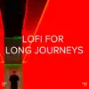 Lofi for Long Journeys album lyrics, reviews, download