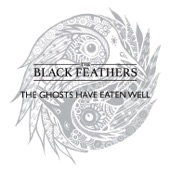 The Black Feathers - The Ghosts Have Eaten Well