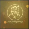 Gam Ganapathaye.. - Single album lyrics, reviews, download