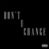 Don't U Change - Single album lyrics, reviews, download