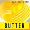 Butter (Guitar Remix) - Single album lyrics, reviews, download