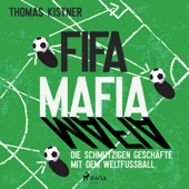 Fifa-Mafia: die schmutzigen Geschäfte mit dem Weltfußball - Thomas Kistner