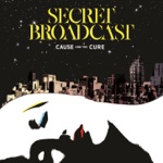 Secret Broadcast - Cause and the Cure