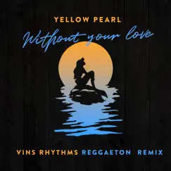 Without Your Love (VINS Rhythms Reggaeton Remix) - Single by Yellow Pearl album reviews, ratings, credits