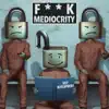 F**k Mediocrity (feat. Alpha) - Single album lyrics, reviews, download