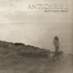 Not Fade Away - Antichrisis