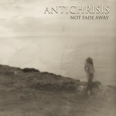 Not Fade Away - Antichrisis