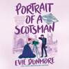 Portrait of a Scotsman (Unabridged) - Evie Dunmore