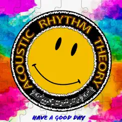 Have a Good Day - Single by Acoustic Rhythm Theory album reviews, ratings, credits