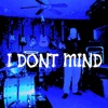 I Dont Mind - Single