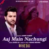 Aaj Main Nachungi (From "Breed") - Single album lyrics, reviews, download