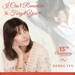 I Can't Remember To Forget You 15th Anniversary Edition (3D Immersive) by Debra Lyn album reviews, ratings, credits