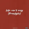 Life Ain't Easy (Freestyle) - Single album lyrics, reviews, download