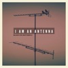 I Am an Antenna - Single