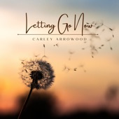 Carley Arrowood - Letting Go Now