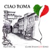 Ciao Roma: Classic Italian Love Songs